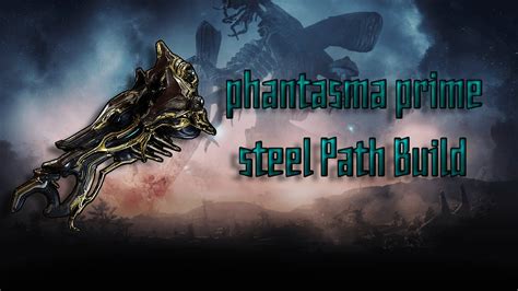 Phantasma Prime Steel Path Build Youtube