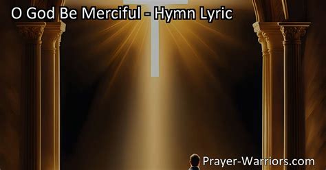 O God Be Merciful Hymn Lyric Prayer Warriors