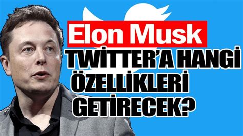 Elon Musk Twittera hangi özellikleri getirecek Dış haberler