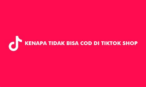 Tidak Bisa Cod Di Tiktok Shop Ini Penyebab And Mengatasinya