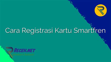 Cara Registrasi Kartu Smartfren Receh Net