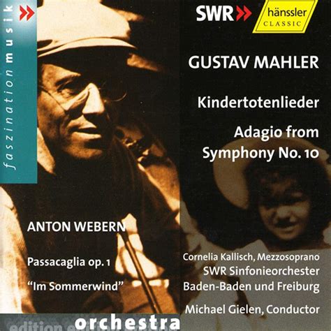 Gielen Mahler Sym 10 Adagio Kindertotenlieder Webern Passacaglia