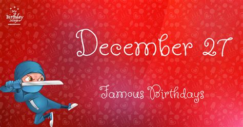 December 27 Famous Birthdays You Wish You Had Known #7