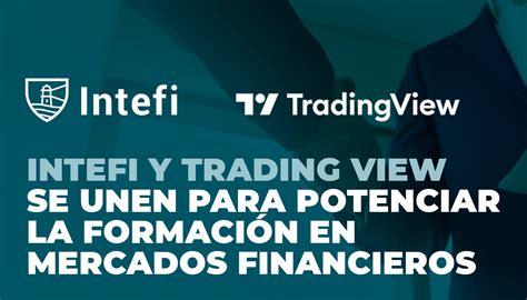 Intefi Y Tradingview Se Unen Para Potenciar La Formación En Mercados