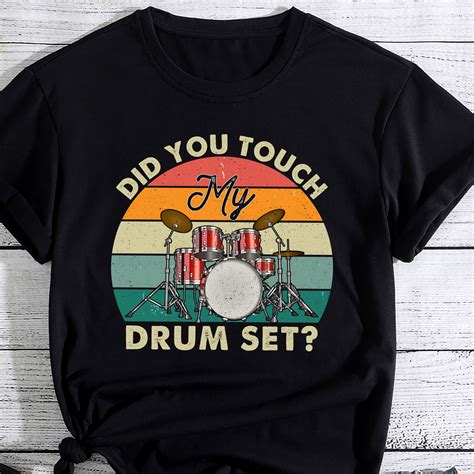 Did You Touch My Drum Set Funny Drummer Percussion Drums Pc Buy T