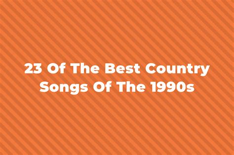 23 Of The Best Country Songs Of The 90s