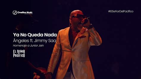 Ngeles Ft Jimmy Saa Ya No Queda Nada En Vivo Homenaje A Junior