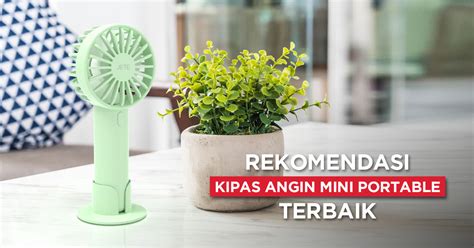 9 Rekomendasi Kipas Angin Mini Portable Terbaik 2024