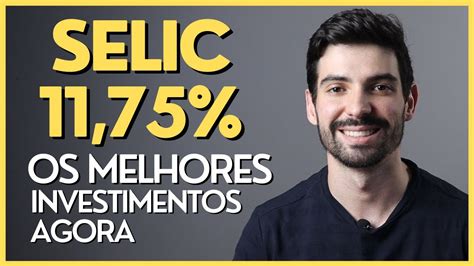 SELIC CAIU para 11 75 OS MELHORES INVESTIMENTOS DE RENDA FIXA Pós