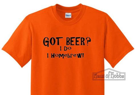 Got Beer I Do I Homebrew Gildan T Shirt Homebrew Beer Geek A