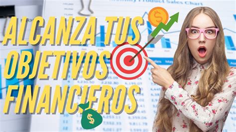 Los Mejores 10 Consejos Para Crear Y Alcanzar Objetivos Financieros Y Personales 💸📉 Youtube