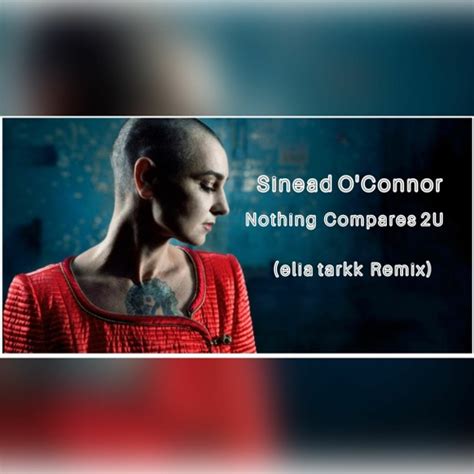 Stream Sinéad O Connor Nothing Compares 2 U Elia Tarkk Remix By Elia Tarkk Listen Online