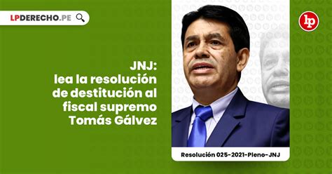 Jnj Lea La Resolución De Destitución Al Fiscal Supremo Tomás Gálvez