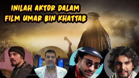 Inilah Wajah Asli Para Pemain Film Umar Bin Khattab Youtube