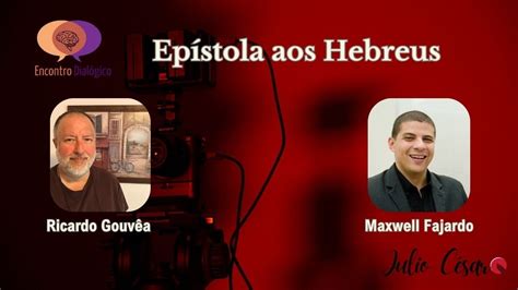 Epístola aos Hebreus Encontro Dialógico Ricardo Gouvêa e Maxwell