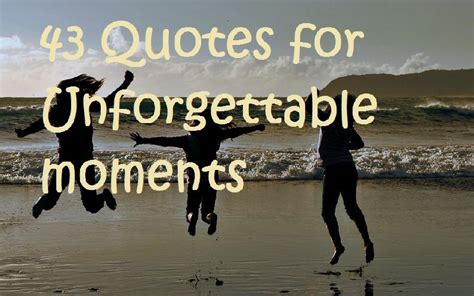 43 Quotes for Unforgettable Moments - Samplemessages Blog