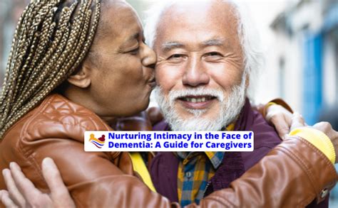 Nurturing Intimacy In The Face Of Dementia A Guide For Caregivers