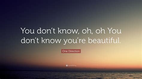 One Direction Quote: “You don’t know, oh, oh You don’t know you’re ...