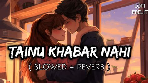 Tainu Khabar Nahi Slowed Reverb Arijit Singh Sachin Jigar