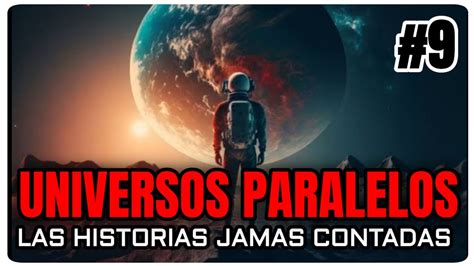 Universos Paralelos Las Historias Jamás Contadas Parte 9 Multiverso Youtube