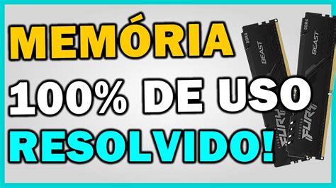 Resolvido Memória Ram 100 De Uso Como Corrigir Windows 10 E 11 Youtube