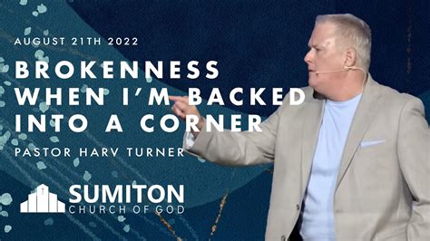 Brokenness When I M Backed Into A Corner Pastor Harv Turner Full