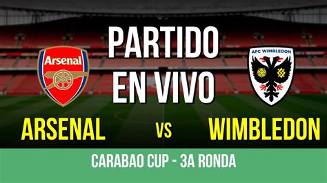 🔴 ARSENAL vs. AFC WIMBLEDON | 3ª Ronda - Carabao Cup | Partido EN VIVO - YouTube