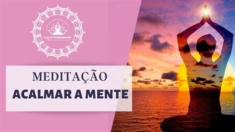 Meditação Guiada Para Acalmar A Mente Youtube