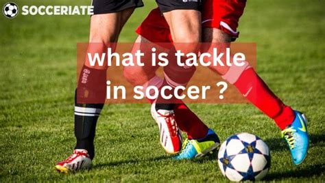 Tackle in Soccer (Types of Tackles-How to Improve Tackle skills)