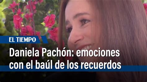 Daniela Pachón se emociona con el baúl de los recuerdos El Tiempo