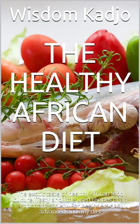 The healthy African diet: The exotic taste of healthy African food ...