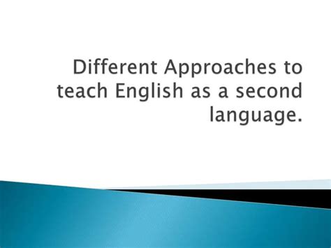 Different Approaches To Teach English As A Second Language Ppt