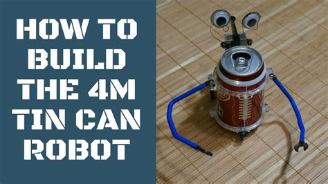 How To Build The M Tin Can Robot Step By Step Youtube