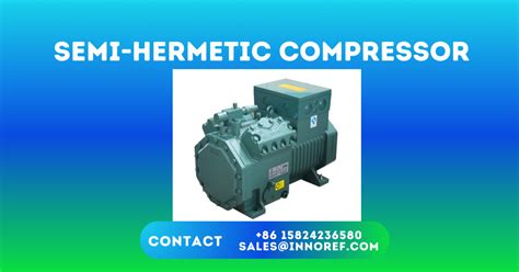 What Are The Differences Between Semi Hermetic Compressor Vs Hermetic