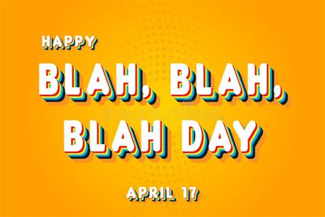 Happy Blah Blah Blah Day April 17 Calendar Of April Retro Text