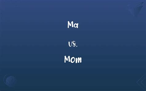 Ma vs. Mom: What’s the Difference?