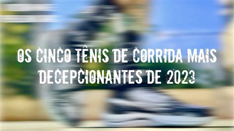 Review Especial Os Cinco T Nis De Corrida Mais Decepcionantes De