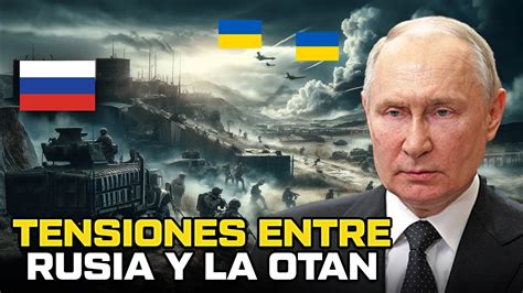 75 Aniversario De La Otan Las Tensiones Entre Rusia Y La Otan En Las