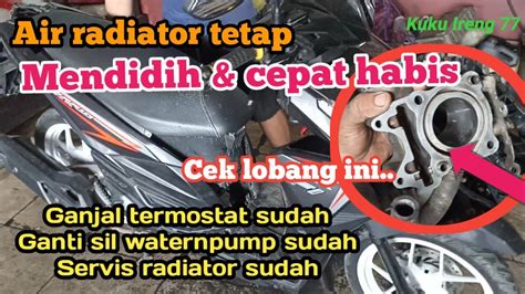 Air Radiator Mendidih Ganjal Termostat Ganti Seal Waternpump Sudah