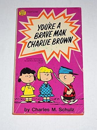 You Re A Brave Man Charlie Brown Selected Cartoons From Your Can Do It