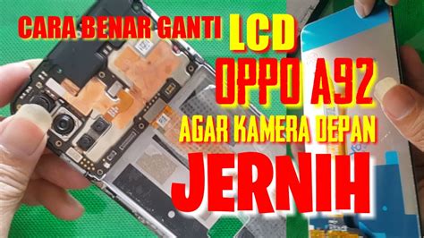 Cara Benar Pasang LCD Oppo A92 Agar Kamera Depan Jernih Tidak Buram