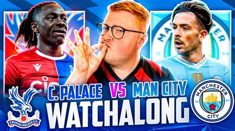 Crystal Palace 2 4 Man City Premier League Live Stream Watchalong