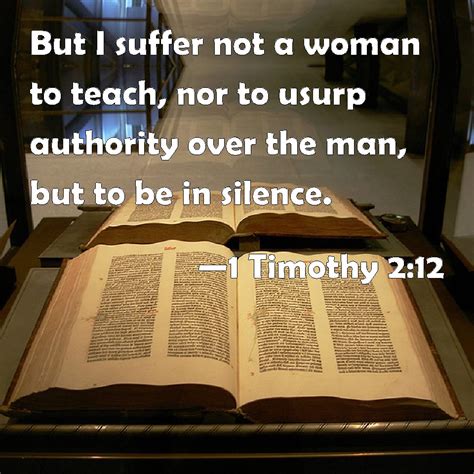 1 Timothy 212 But I Suffer Not A Woman To Teach Nor To Usurp