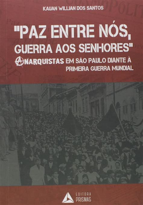 Paz Entre Nós Guerra aos Senhores Anarquistas em São Paulo Diante à