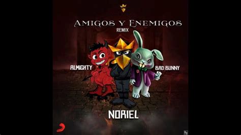 Noriel Amigos Y Enemigos Ft Bad Bunny Almighty Youtube