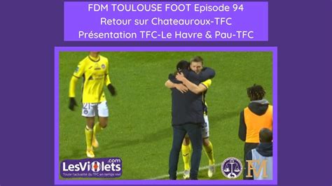 Fdm Toulouse Foot Episode Retour Sur Lbctfc Pr Sentation De