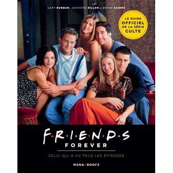 Friends Friends Forever Celui Qui A Vu Tous Les Pisodes Gary