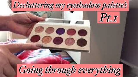 Decluttering My Eyeshadow Palettes And Reorganizing Part 1 Youtube