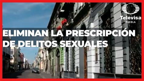 Eliminan La Prescripción De Delitos Sexuales Las Noticias Puebla Youtube