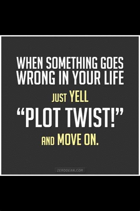 Plot Twist Inspirational Quotes Quotes To Live By Funny Quotes